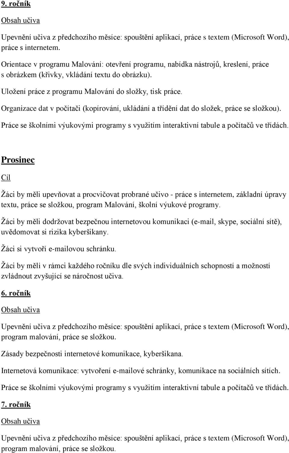 Organizace dat v počítači (kopírování, ukládání a třídění dat do sloţek, práce se sloţkou).