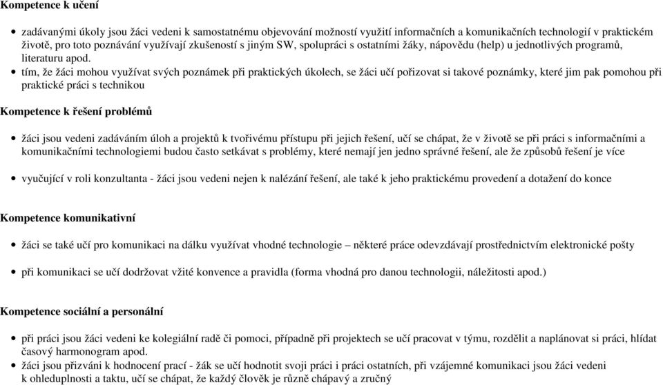 tím, že žáci mohou využívat svých poznámek při praktických úkolech, se žáci učí pořizovat si takové poznámky, které jim pak pomohou při praktické práci s technikou Kompetence k řešení problémů žáci