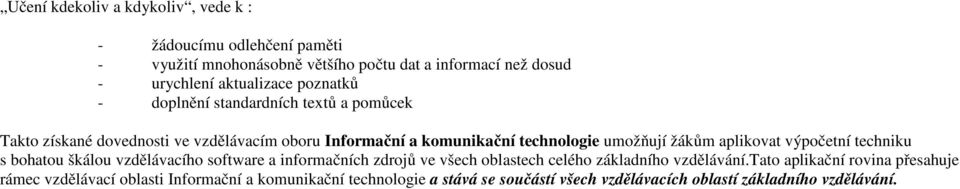 umožňují žákům aplikovat výpočetní techniku s bohatou škálou vzdělávacího software a informačních zdrojů ve všech oblastech celého základního