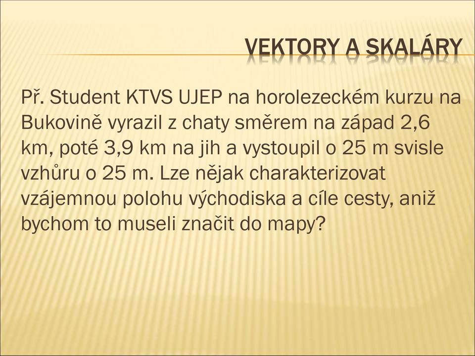 směrem na západ 2,6 km, poté 3,9 km na jih a vystoupil o 25 m svisle