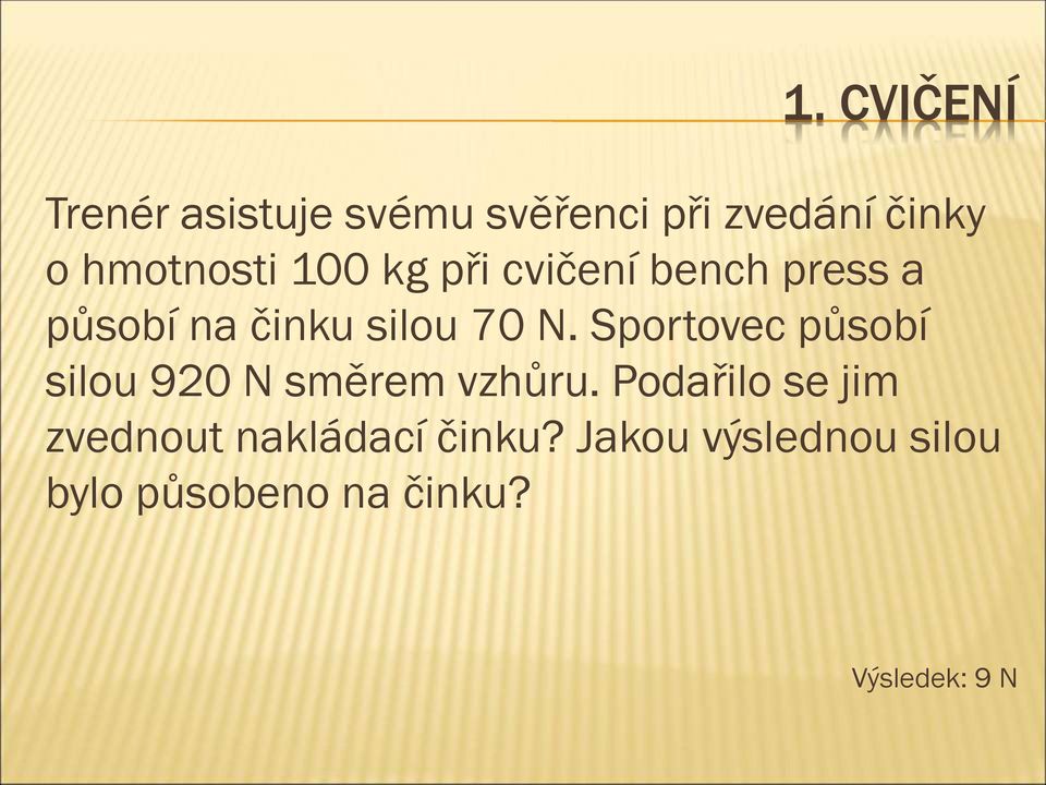 Sportovec působí silou 920 N směrem vzhůru.