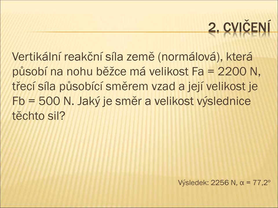 působící směrem vzad a její velikost je Fb = 500 N.