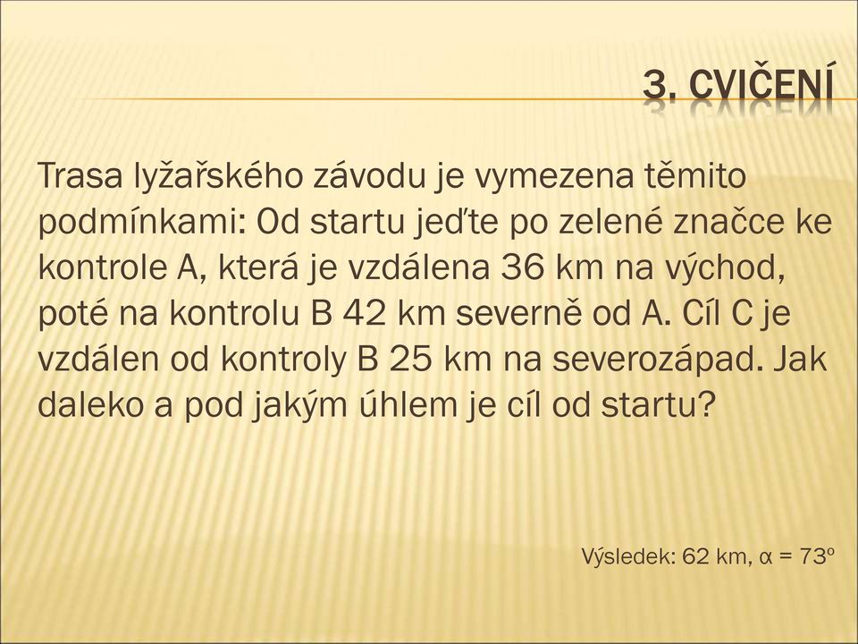 na kontrolu B 42 km severně od A.