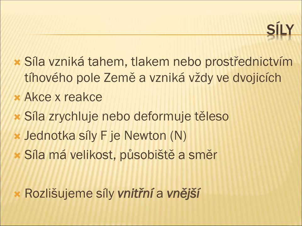 zrychluje nebo deformuje těleso Jednotka síly F je Newton (N)