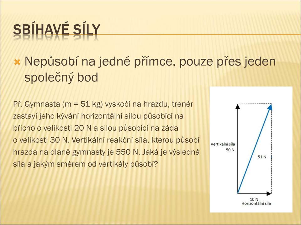 působící na břicho o velikosti 20 N a silou působící na záda o velikosti 30 N.