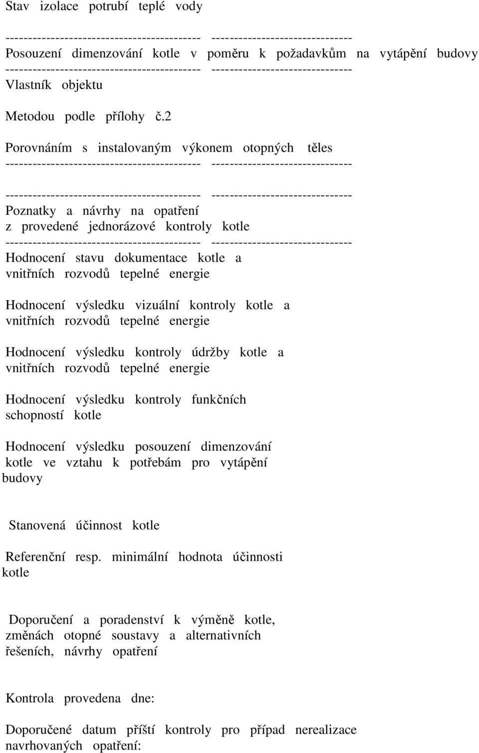 výsledku vizuální kontroly kotle a vnitřních rozvodů tepelné energie Hodnocení výsledku kontroly údržby kotle a vnitřních rozvodů tepelné energie Hodnocení výsledku kontroly funkčních schopností