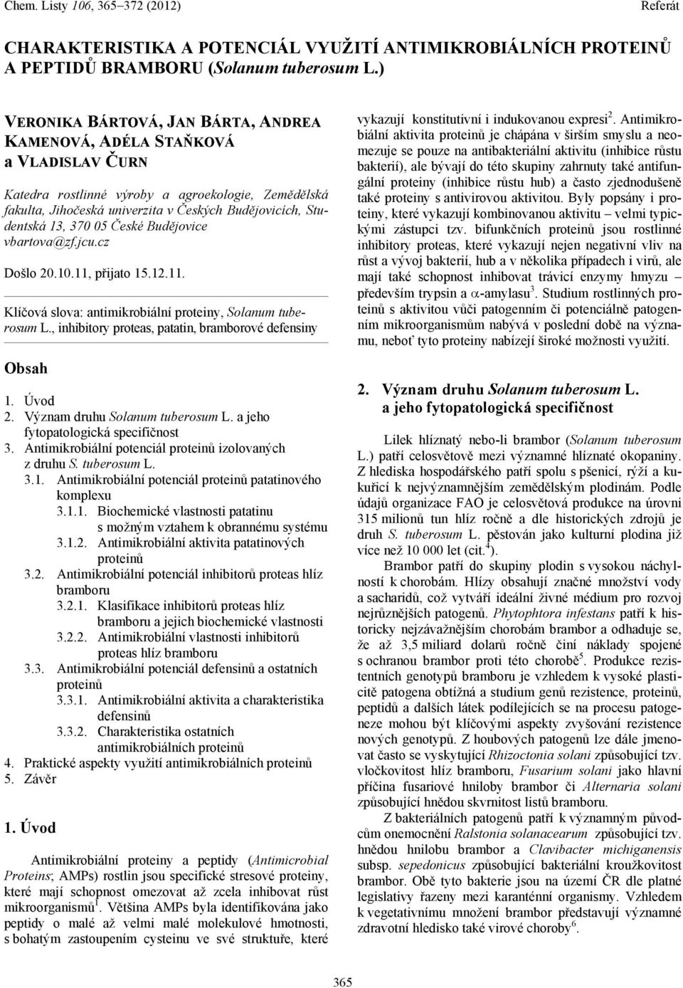 13, 370 05 České Budějovice vbartova@zf.jcu.cz Došlo 20.10.11, přijato 15.12.11. Klíčová slova: antimikrobiální proteiny, Solanum tuberosum L.