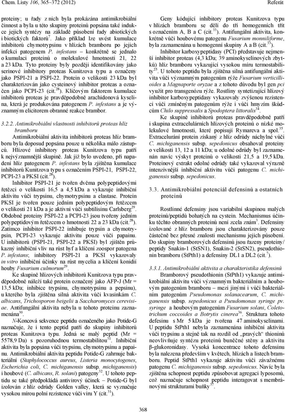 Tyto proteiny byly později identifikovány jako serinové inhibitory proteas Kunitzova typu a označeny jako PSPI-21 a PSPI-22.