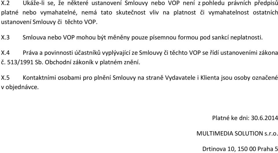 513/1991 Sb. Obchodní zákoník v platném znění. X.5 Kontaktními osobami pro plnění Smlouvy na straně Vydavatele i Klienta jsou osoby označené v objednávce.