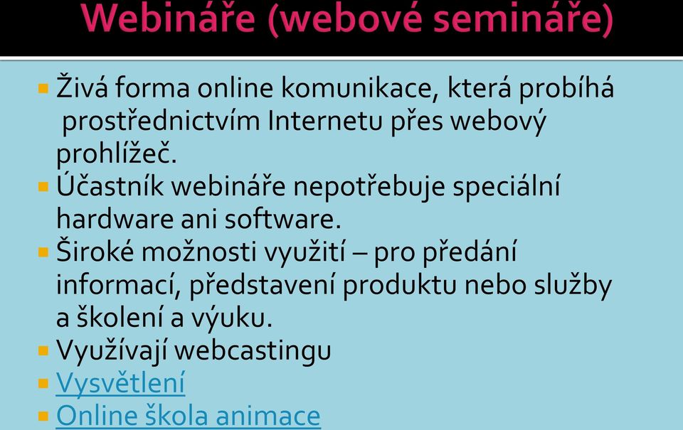 Účastník webináře nepotřebuje speciální hardware ani software.