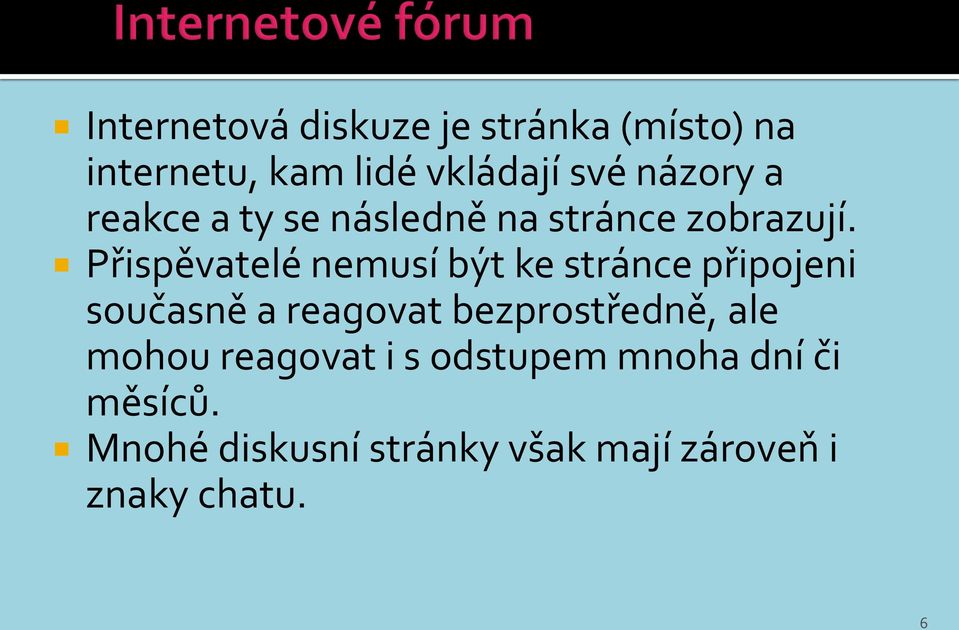 Přispěvatelé nemusí být ke stránce připojeni současně a reagovat bezprostředně,