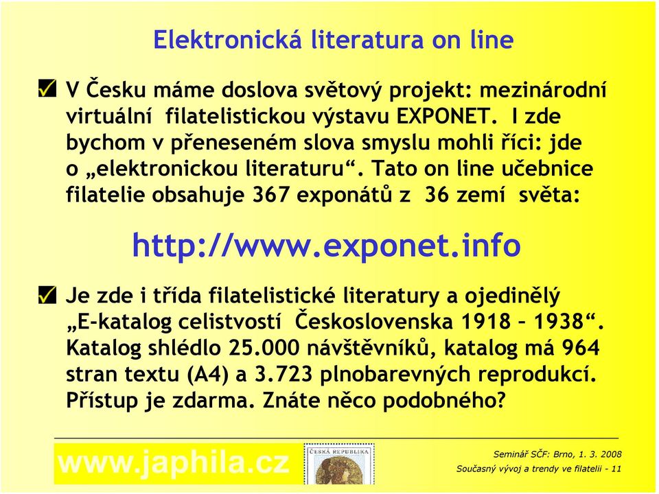 Tato on line učebnice filatelie obsahuje 367 exponátů z 36 zemí světa: http://www.exponet.