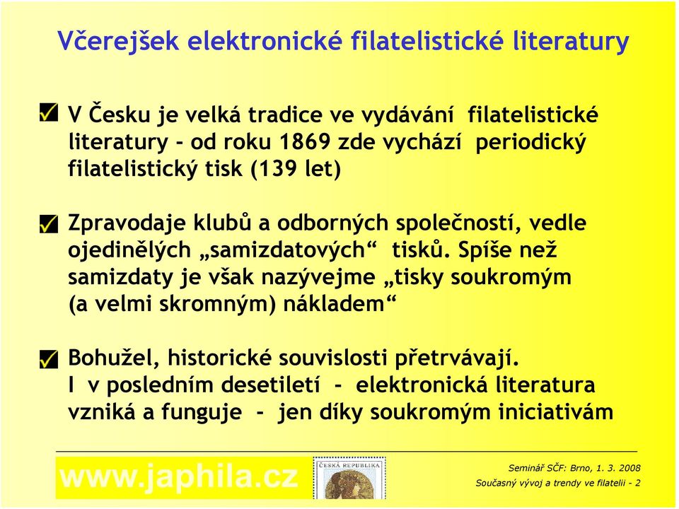 Spíše než samizdaty je však nazývejme tisky soukromým (a velmi skromným) nákladem Bohužel, historické souvislosti přetrvávají.