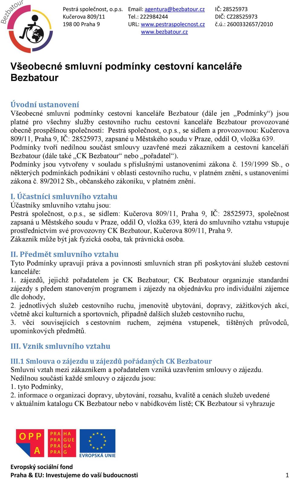 cz Všeobecné smluvní podmínky cestovní kanceláře Bezbatour Úvodní ustanovení Všeobecné smluvní podmínky cestovní kanceláře Bezbatour (dále jen Podmínky ) jsou platné pro všechny služby cestovního