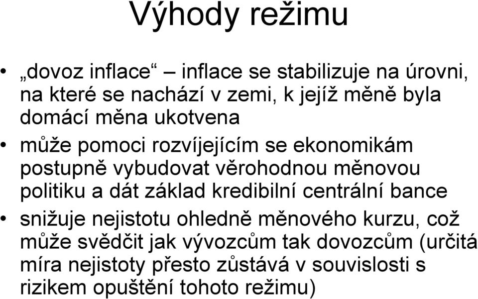 politiku a dát základ kredibilní centrální bance snižuje nejistotu ohledně měnového kurzu, což může