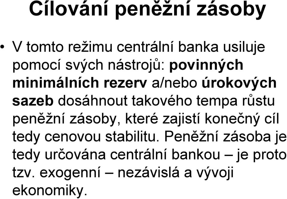 tempa růstu peněžní zásoby, které zajistí konečný cíl tedy cenovou stabilitu.