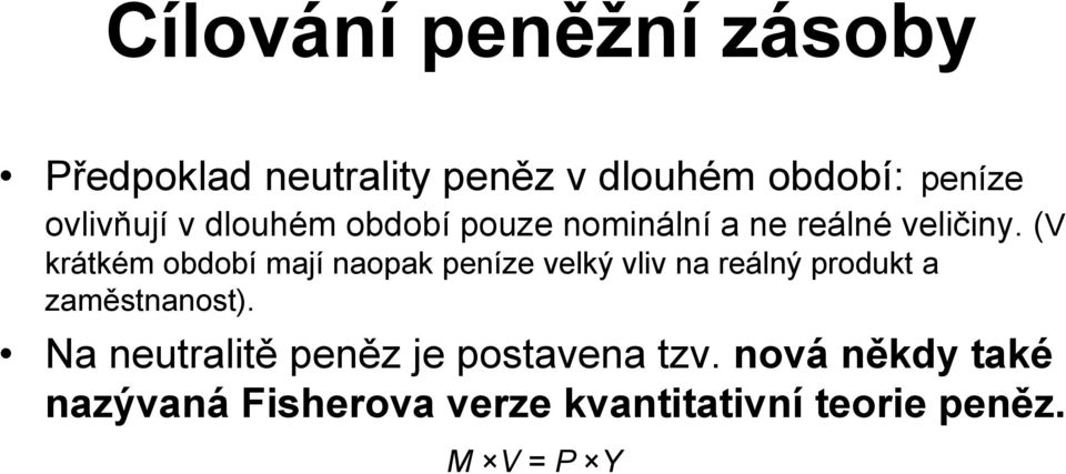 (V krátkém období mají naopak peníze velký vliv na reálný produkt a zaměstnanost).