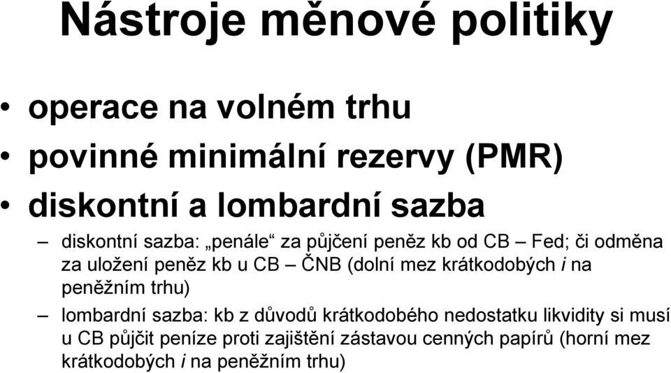 (dolní mez krátkodobých i na peněžním trhu) lombardní sazba: kb z důvodů krátkodobého nedostatku