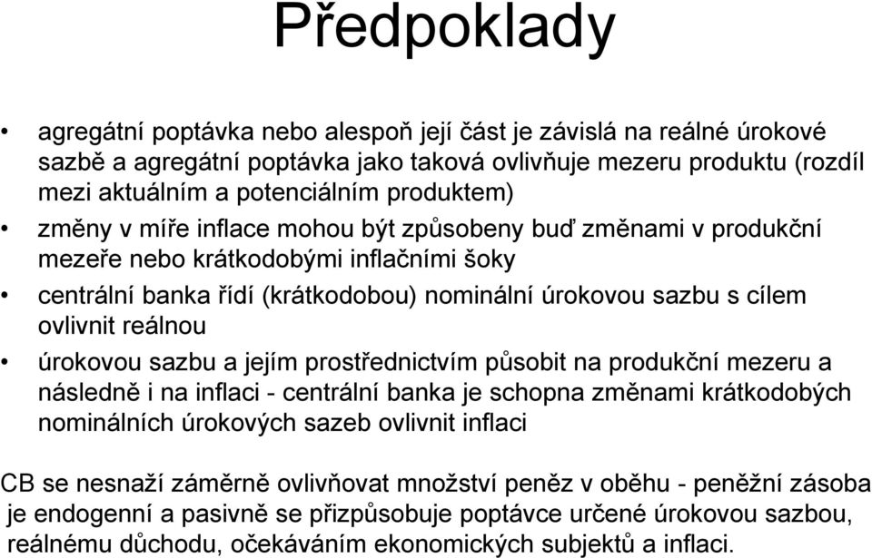 reálnou úrokovou sazbu a jejím prostřednictvím působit na produkční mezeru a následně i na inflaci - centrální banka je schopna změnami krátkodobých nominálních úrokových sazeb ovlivnit inflaci