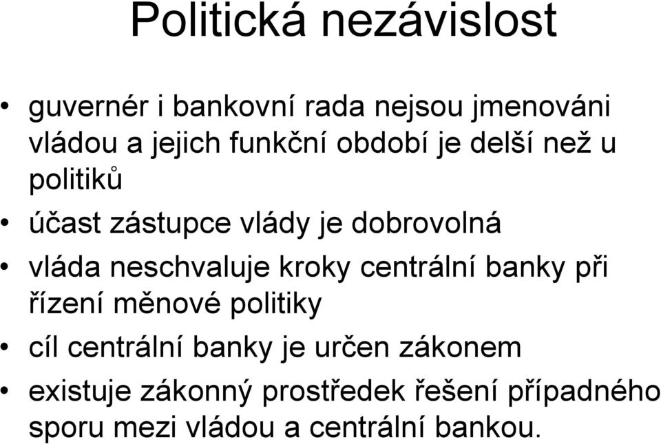 neschvaluje kroky centrální banky při řízení měnové politiky cíl centrální banky je