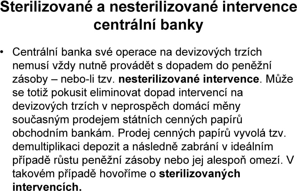 Může se totiž pokusit eliminovat dopad intervencí na devizových trzích v neprospěch domácí měny současným prodejem státních cenných papírů