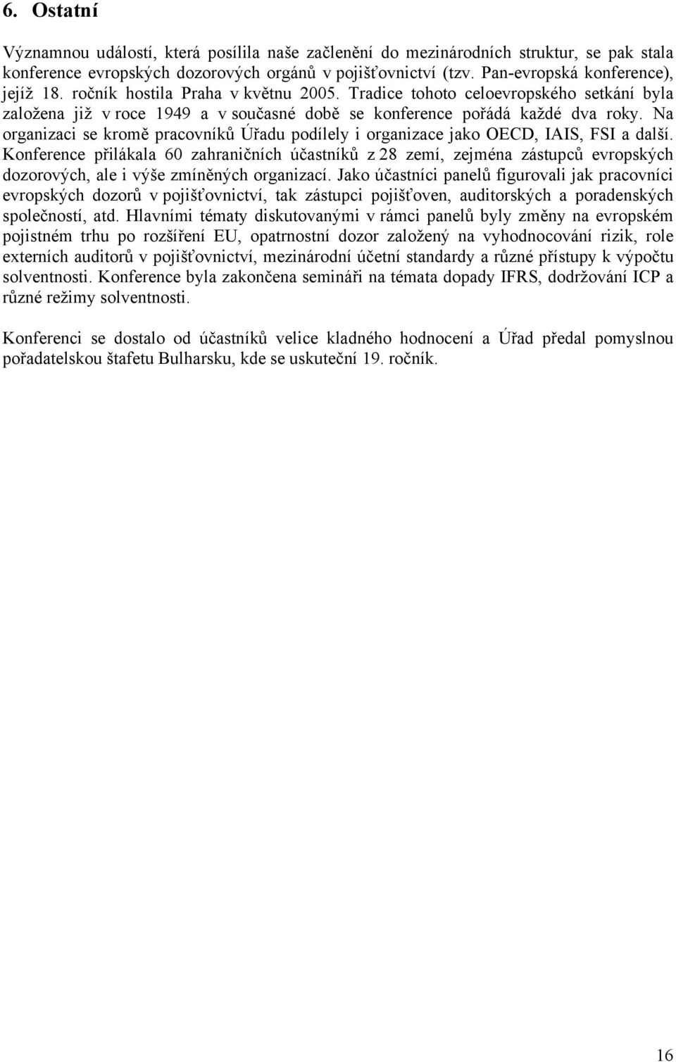 a organizaci se kromě pracovníků Úřadu podílely i organizace jako OECD, IAIS, FSI a další.