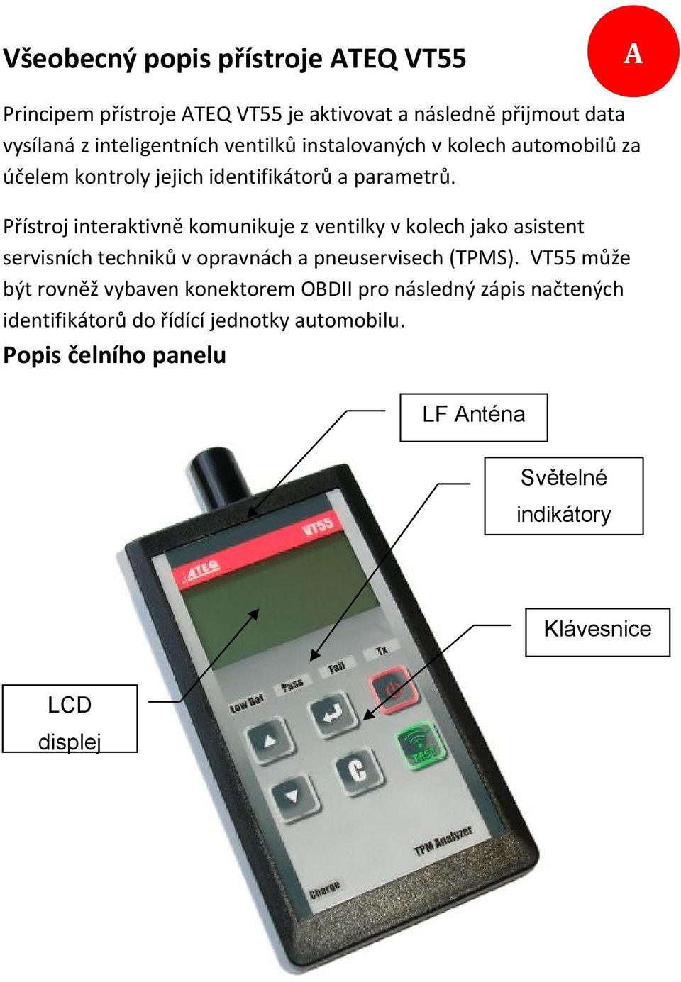 Přístroj interaktivně komunikuje z ventilky v kolech jako asistent servisních techniků v opravnách a pneuservisech (TPMS).