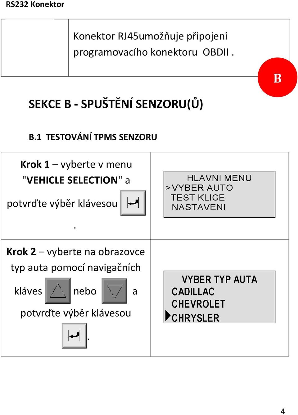 1 TESTOVÁNÍ TPMS SENZORU Krok 1 vyberte v menu "VEHICLE SELECTION" a potvrďte výběr klávesou.