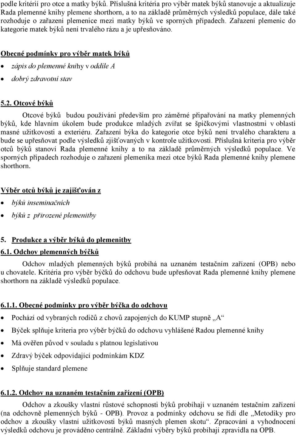 matky býků ve sporných případech. Zařazení plemenic do kategorie matek býků není trvalého rázu a je upřesňováno.