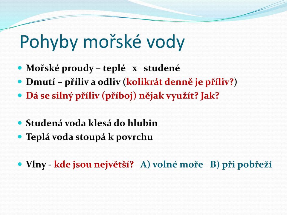 ) Dá se silný příliv (příboj) nějak využít? Jak?