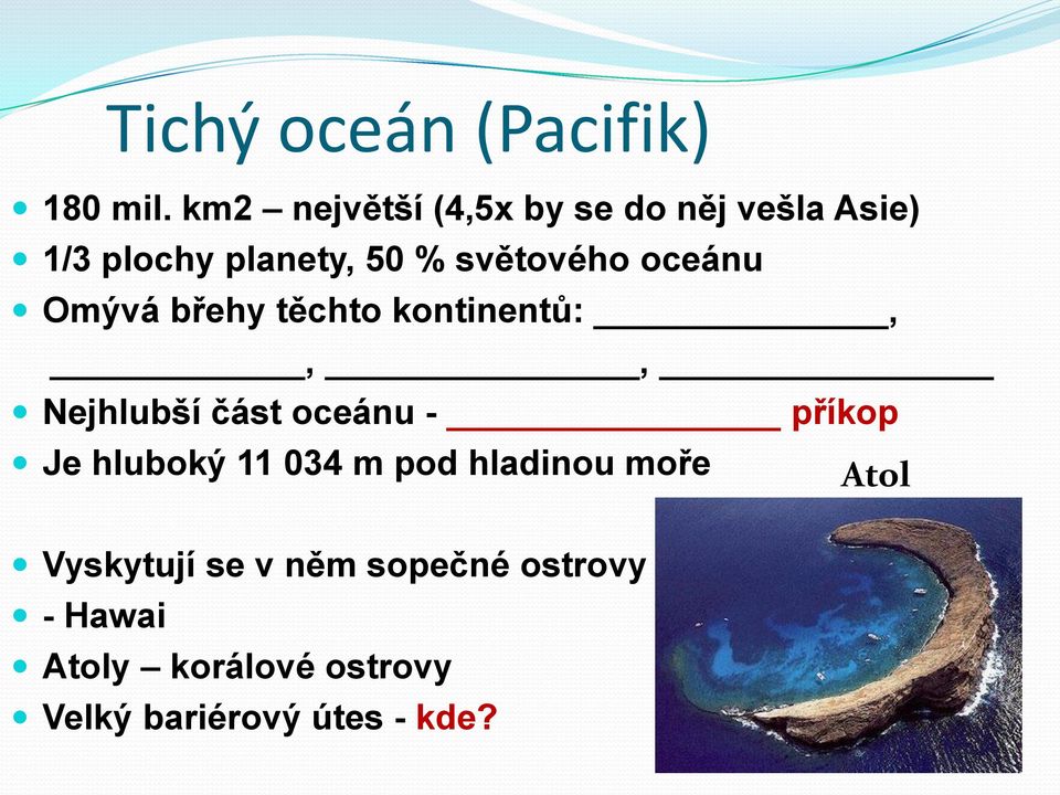 oceánu Omývá břehy těchto kontinentů:,,, Nejhlubší část oceánu - příkop Je