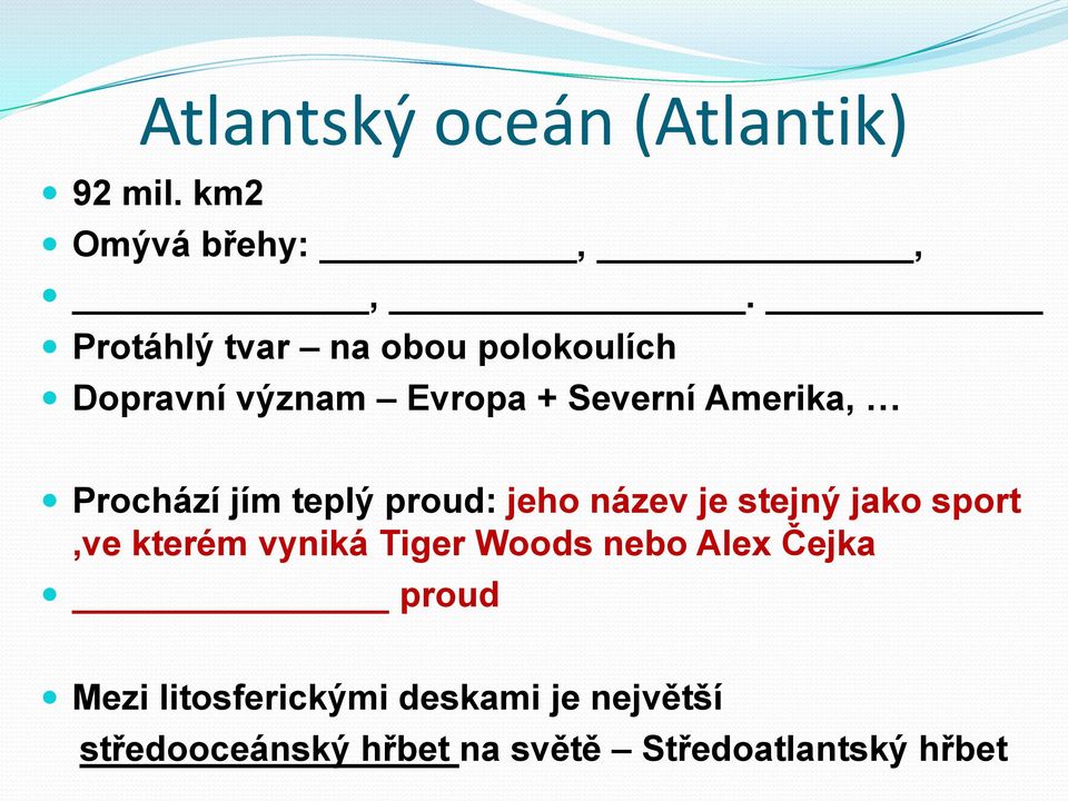 Prochází jím teplý proud: jeho název je stejný jako sport,ve kterém vyniká Tiger