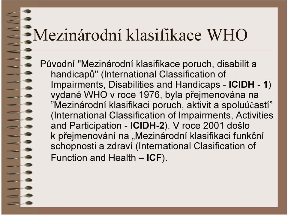 poruch, aktivit a spoluúčastí (International Classification of Impairments, Activities and Participation -ICIDH-2).