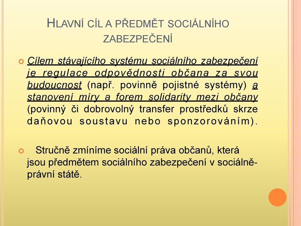 povinně pojistné systémy) a stanovení míry a forem solidarity mezi občany (povinný či dobrovolný