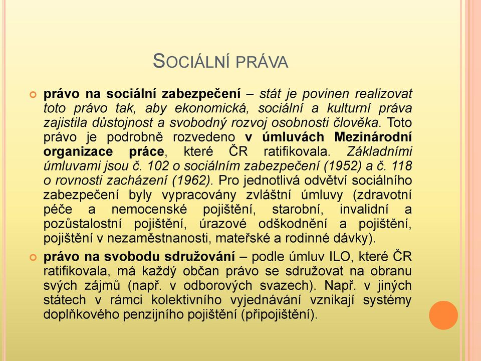 Pro jednotlivá odvětví sociálního zabezpečení byly vypracovány zvláštní úmluvy (zdravotní péče a nemocenské pojištění, starobní, invalidní a pozůstalostní pojištění, úrazové odškodnění a pojištění,