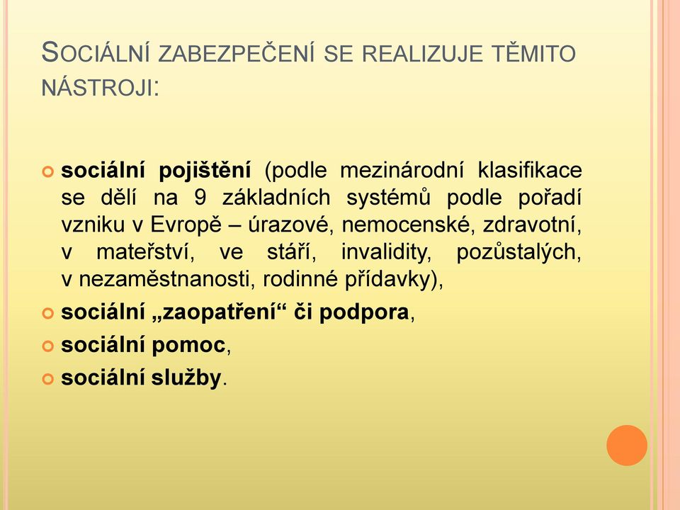 úrazové, nemocenské, zdravotní, v mateřství, ve stáří, invalidity, pozůstalých, v