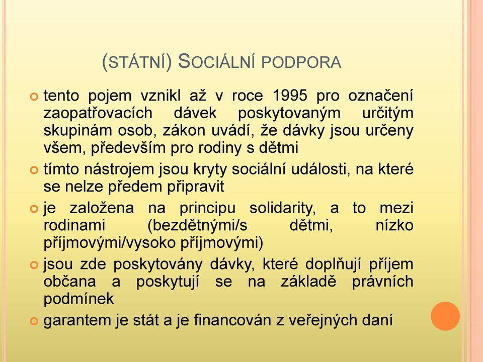 připravit je založena na principu solidarity, a to mezi rodinami (bezdětnými/s dětmi, nízko příjmovými/vysoko příjmovými) jsou zde