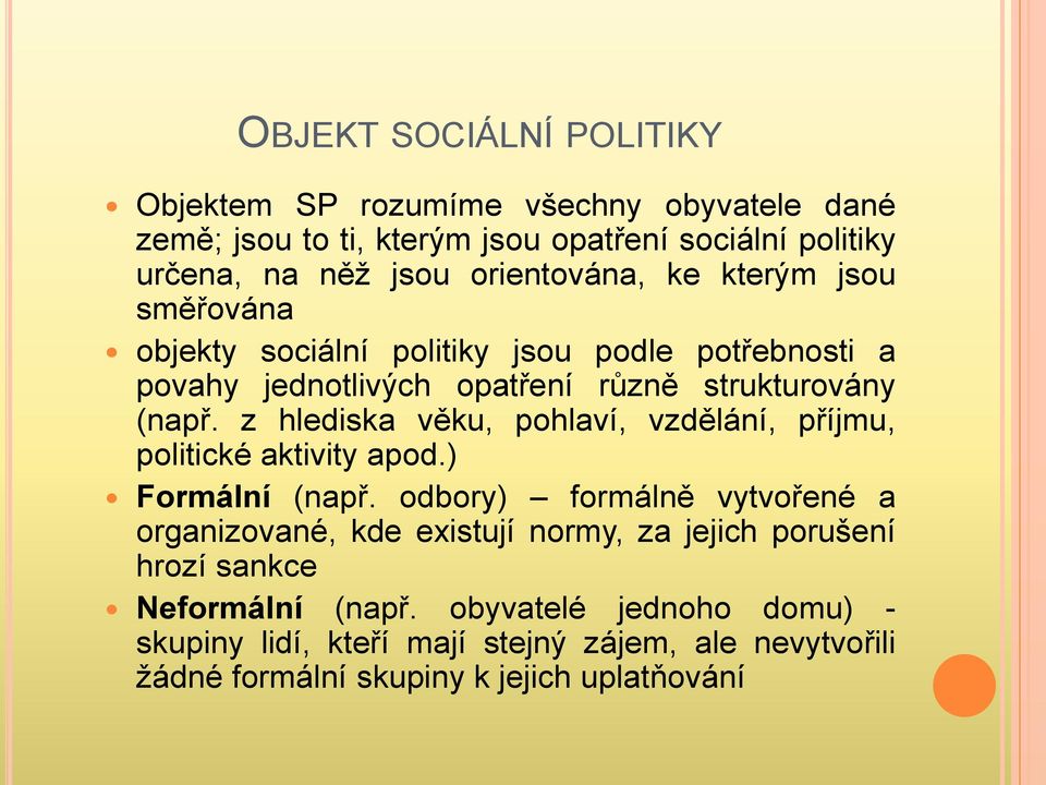 z hlediska věku, pohlaví, vzdělání, příjmu, politické aktivity apod.) Formální (např.