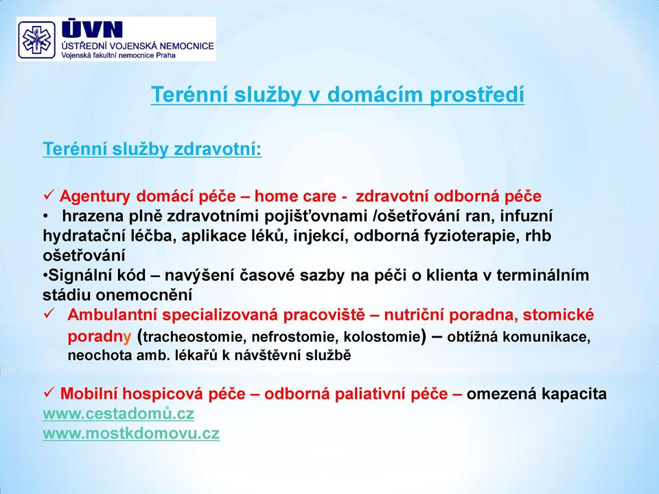 na péči o klienta v terminálním stádiu onemocnění Ambulantní specializovaná pracoviště nutriční poradna, stomické poradny (tracheostomie, nefrostomie,