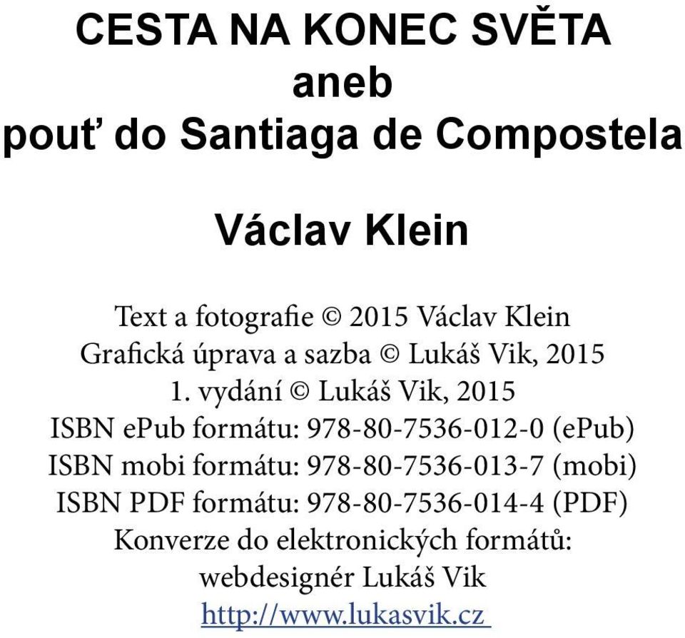 vydání Lukáš Vik, 2015 ISBN epub formátu: 978-80-7536-012-0 (epub) ISBN mobi formátu: