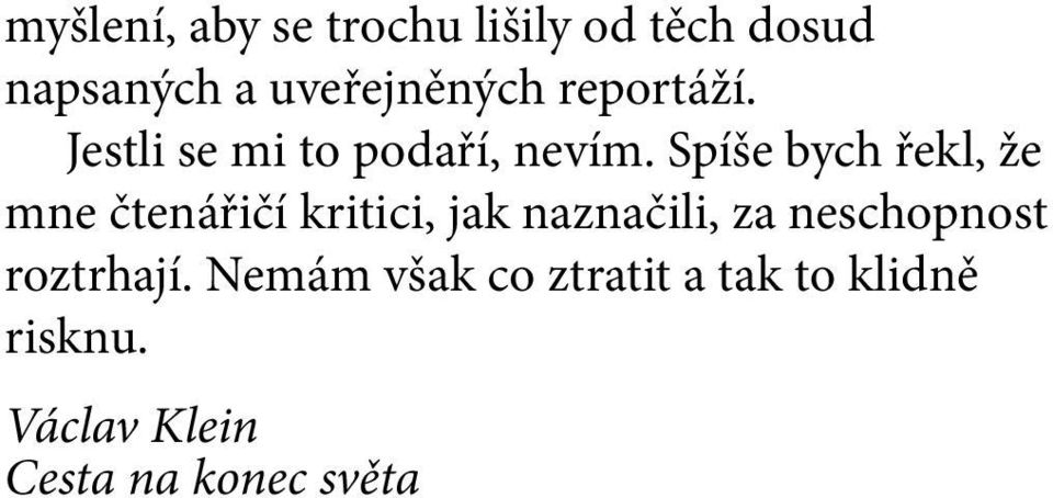 Spíše bych řekl, že mne čtenářičí kritici, jak naznačili, za