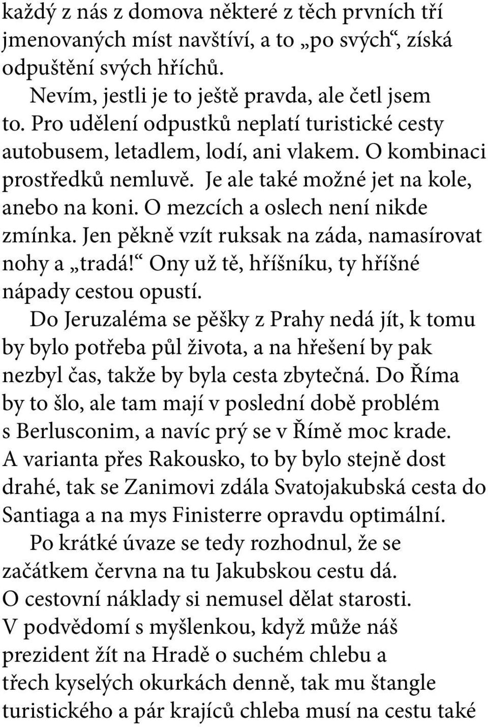 Jen pěkně vzít ruksak na záda, namasírovat nohy a tradá! Ony už tě, hříšníku, ty hříšné nápady cestou opustí.