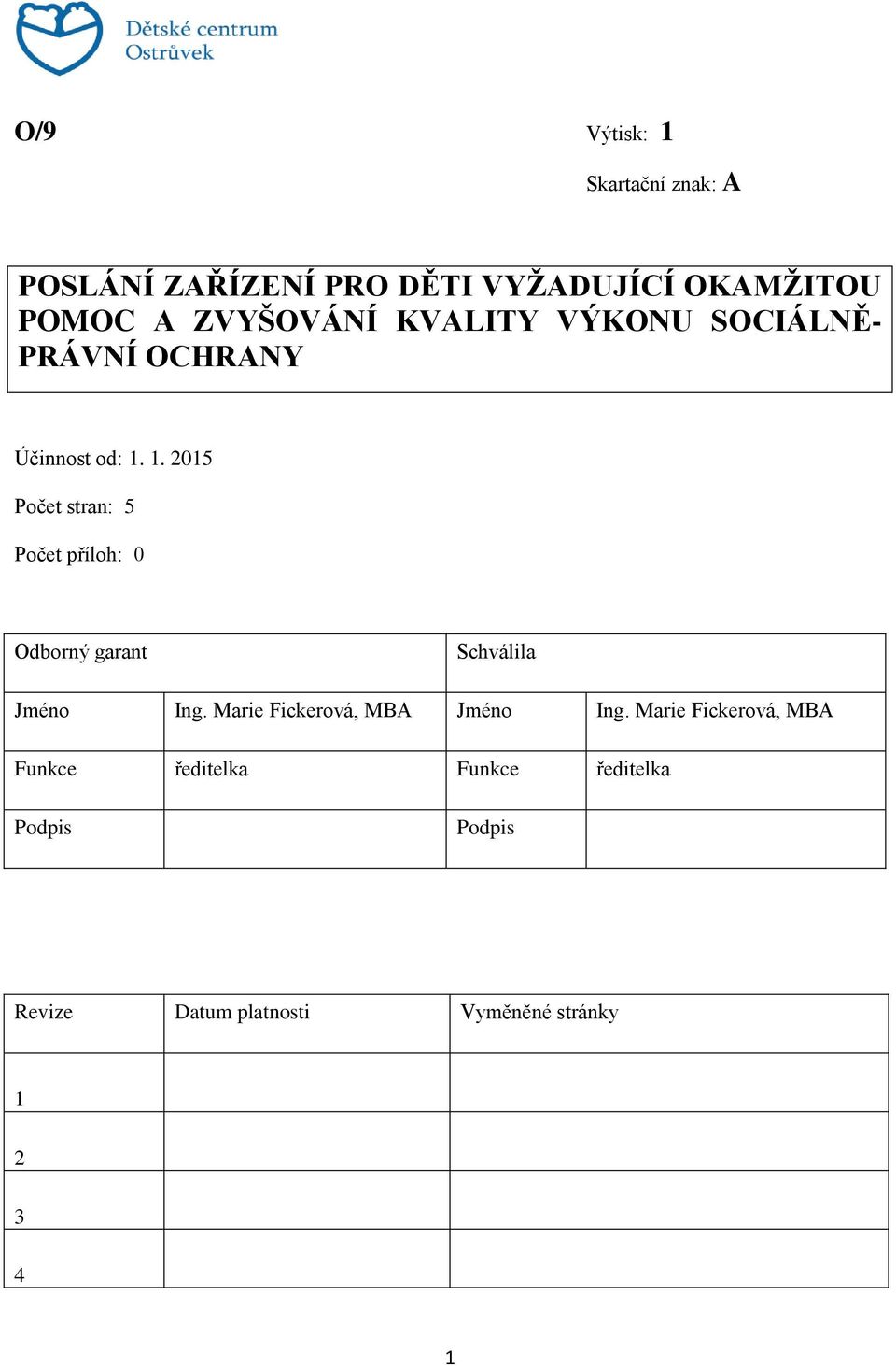 1. 2015 Počet stran: 5 Počet příloh: 0 Odborný garant Schválila Jméno Ing.