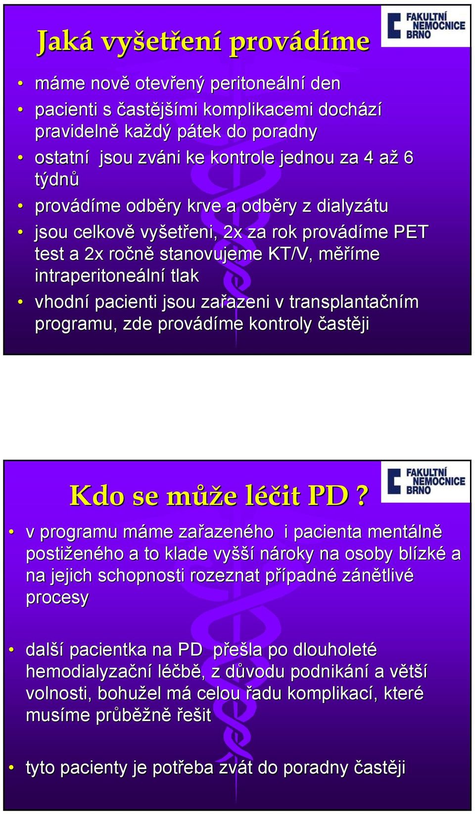 zařazeni azeni v transplantačním programu, zde provádíme kontroly častěji Kdo se můžm ůže e léčit l PD?