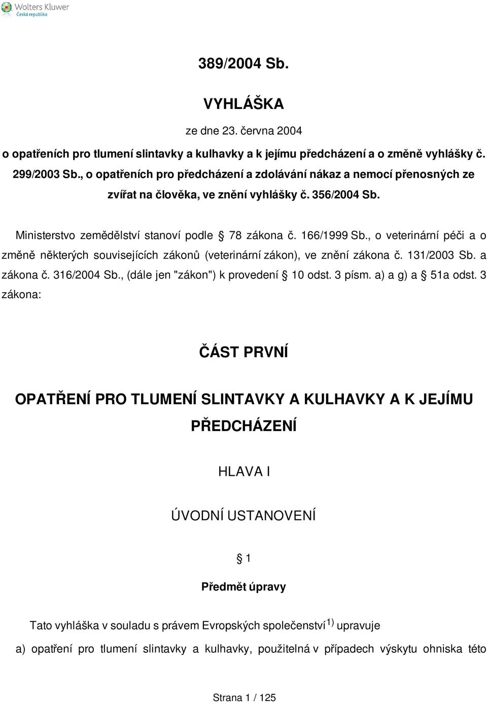 , o veterinární péči a o změně některých souvisejících zákonů (veterinární zákon), ve znění zákona č. 131/2003 Sb. a zákona č. 316/2004 Sb., (dále jen "zákon") k provedení 10 odst. 3 písm.