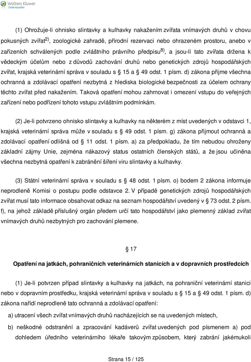 správa v souladu s 15 a 49 odst. 1 písm. d) zákona přijme všechna ochranná a zdolávací opatření nezbytná z hlediska biologické bezpečnosti za účelem ochrany těchto zvířat před nakažením.