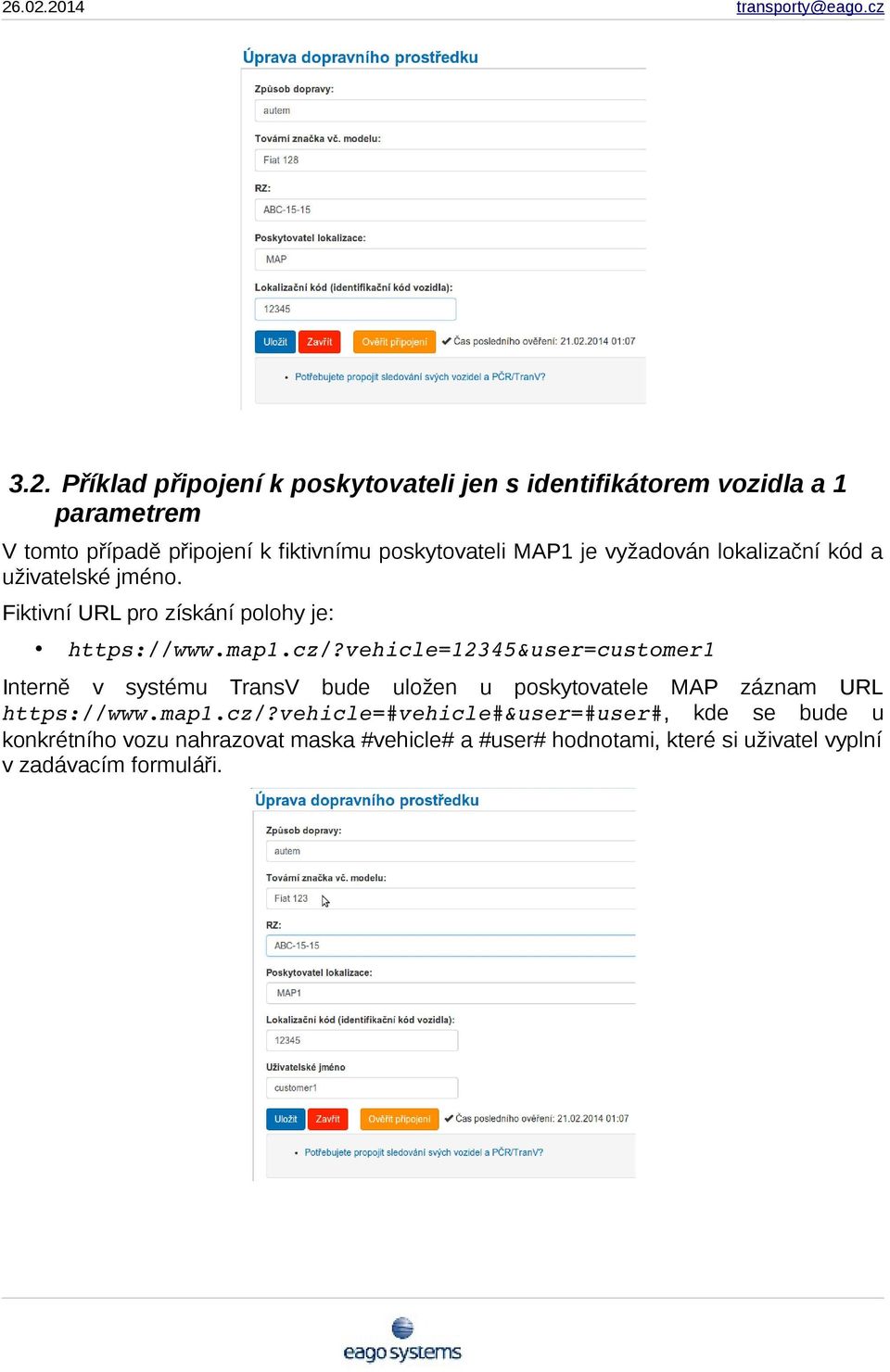 vehicle=12345&user=customer1 Interně v systému TransV bude uložen u poskytovatele MAP záznam URL https://www.map1.cz/?