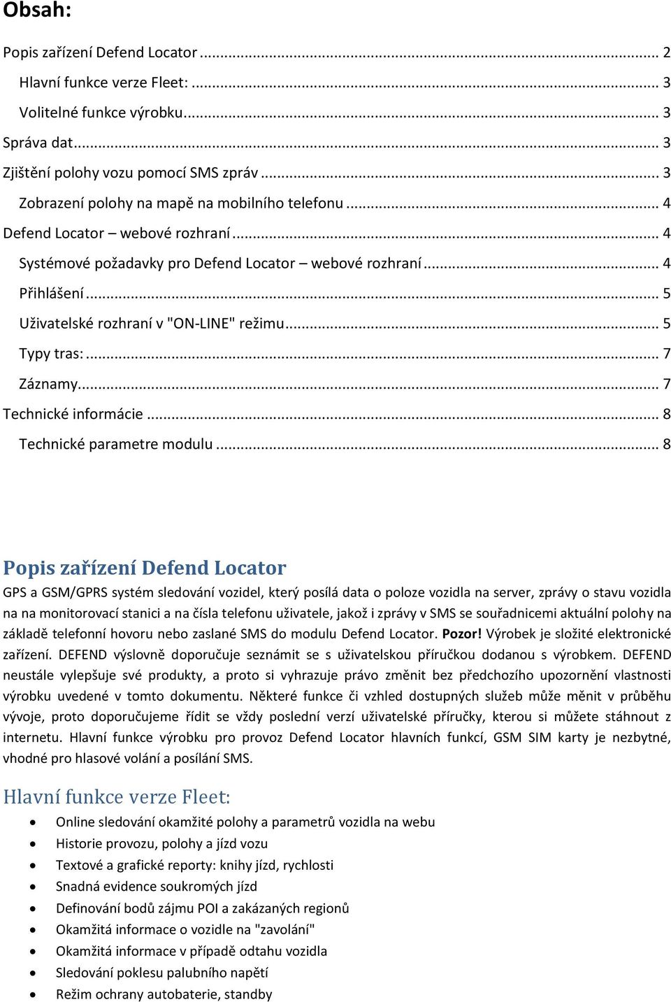 .. 5 Uživatelské rozhraní v "ON-LINE" režimu... 5 Typy tras:... 7 Záznamy... 7 Technické informácie... 8 Technické parametre modulu.