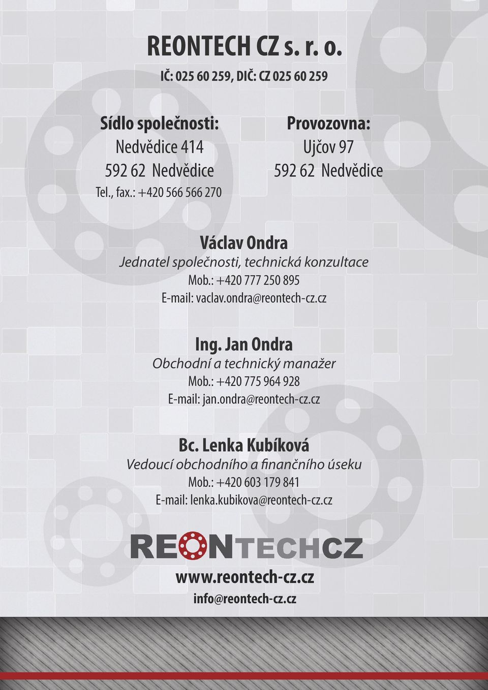 : +420 777 250 895 E-mail: vaclav.ondra@reontech-cz.cz Ing. Jan Ondra Obchodní a technický manažer Mob.