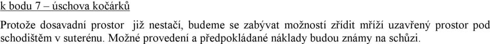 uzavřený prostor pod schodištěm v suterénu.